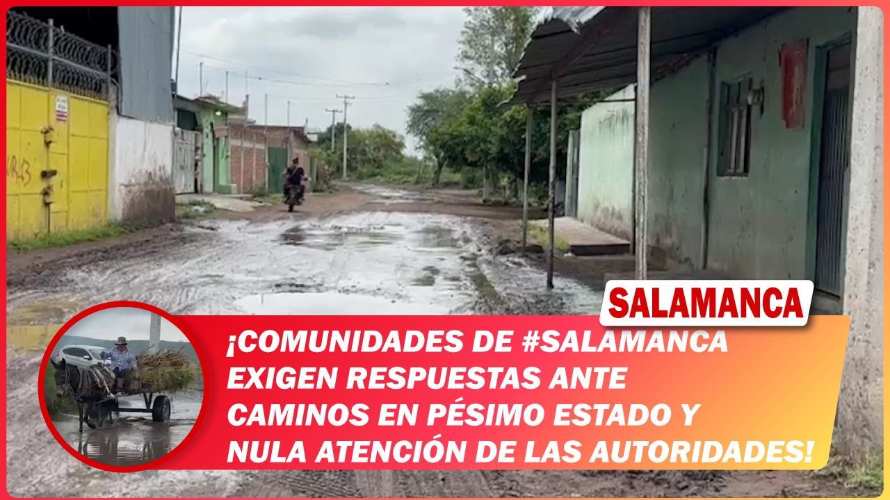 Comunidades de #Salamanca exigen respuestas ante caminos en pésimo estado y nula atención de las autoridades