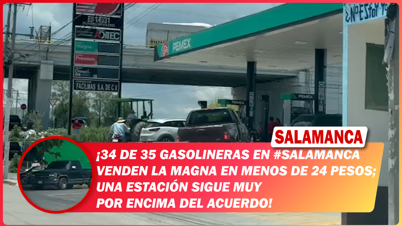 34 de 35 gasolineras en #Salamanca venden la Magna en menos de 24 pesos; una estación sigue muy por encima del acuerdo
