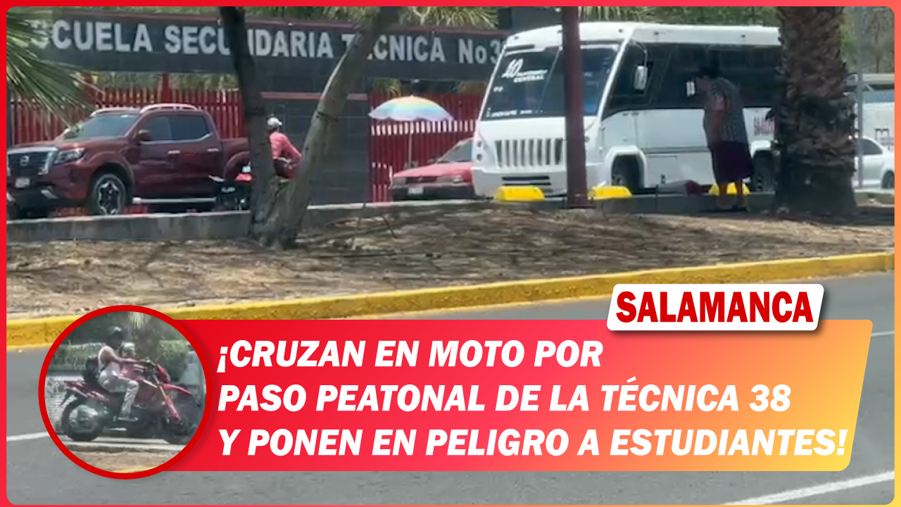 #Salamanca Cruzan en moto por paso peatonal de la Técnica 38 y ponen en peligro a estudiantes