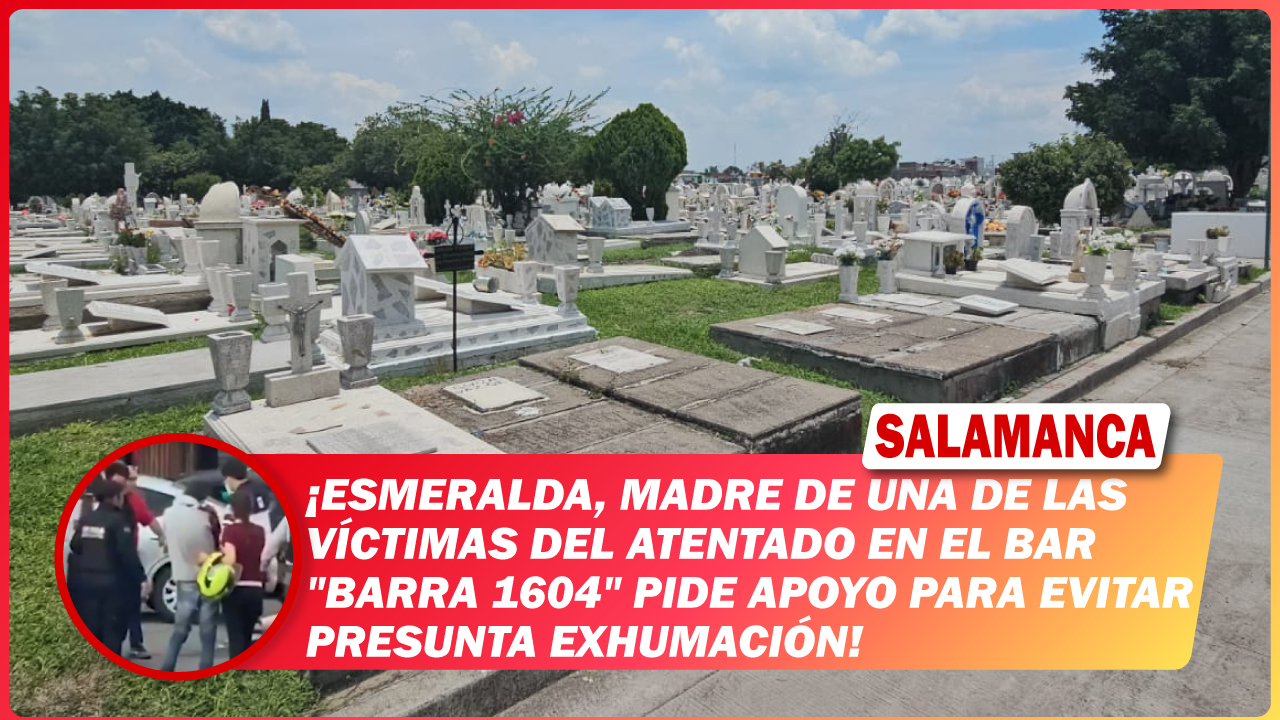 Esmeralda, madre de una de las víctimas del atentado en el bar «Barra 1604» pide apoyo para evitar presunta exhumación