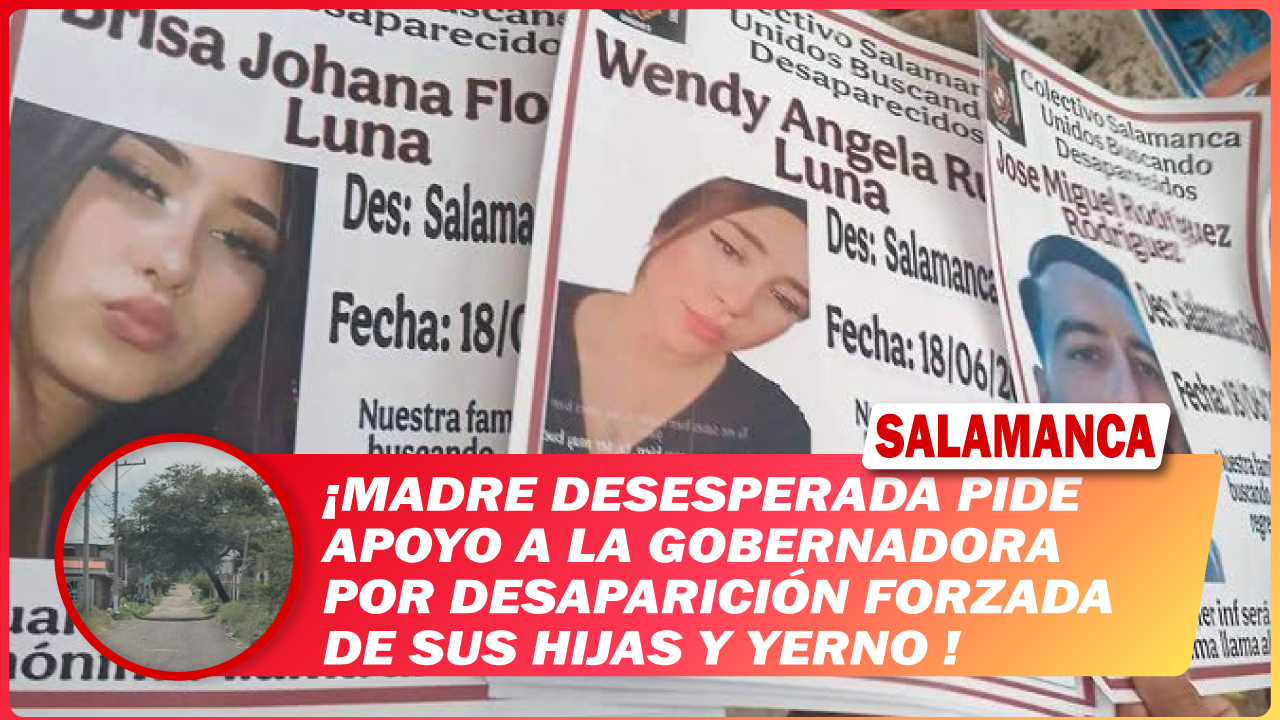 #Salamanca Madre desesperada pide apoyo a la gobernadora por desaparición forzada de sus hijas y yerno