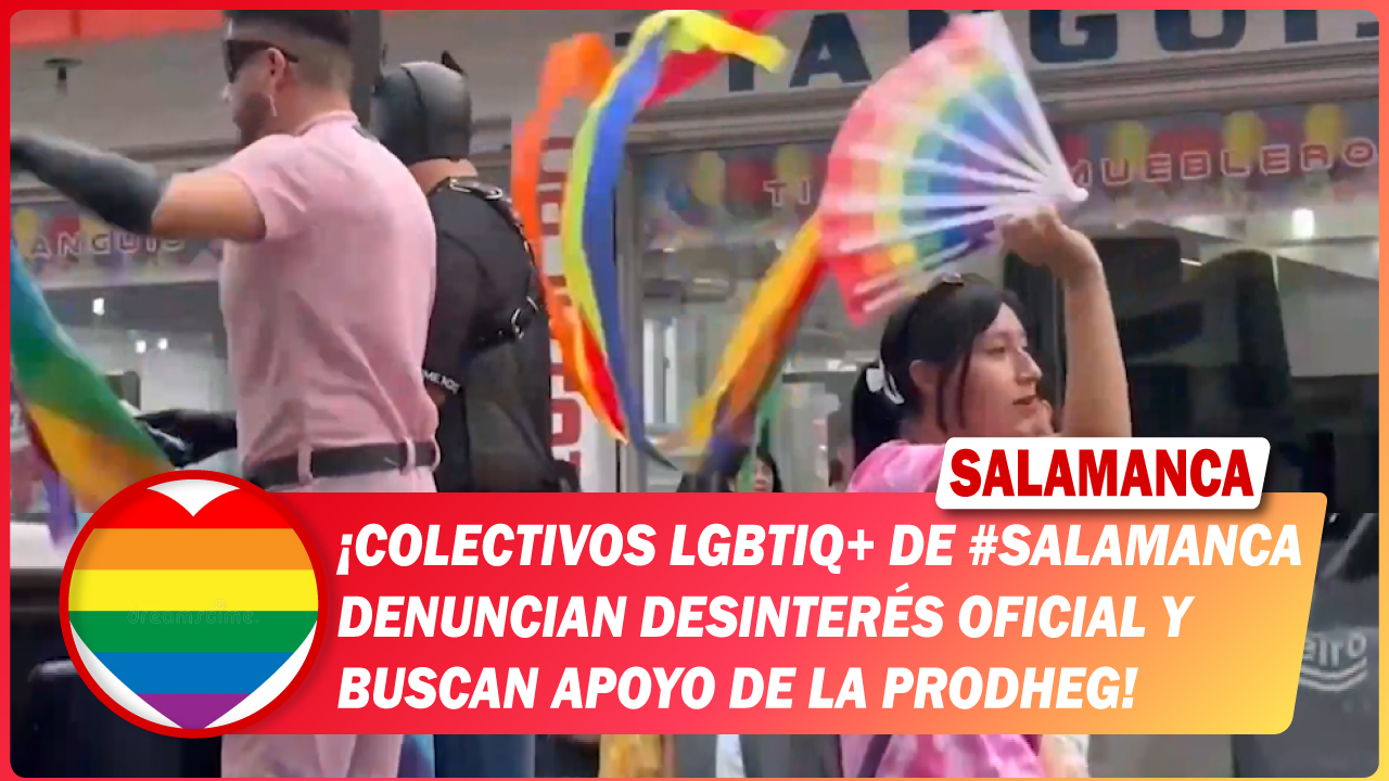 Colectivos LGBTIQ+ de #Salamanca denuncian desinterés oficial y buscan apoyo de la PRODHEG