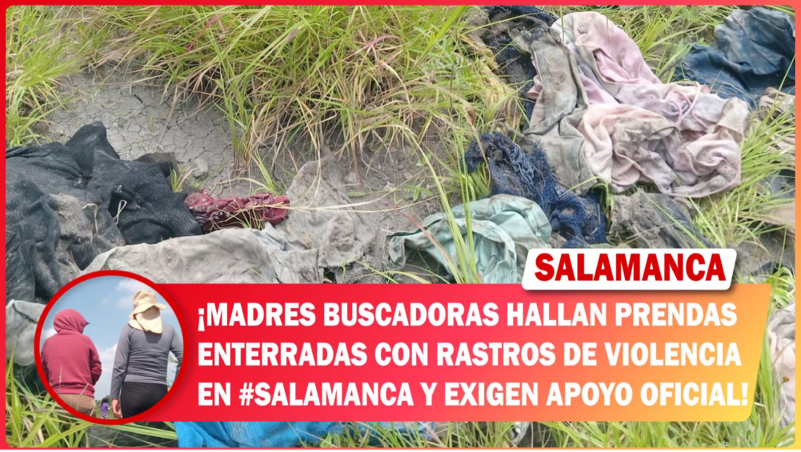 Madres buscadoras hallan prendas enterradas con rastros de violencia en #Salamanca y exigen apoyo oficial