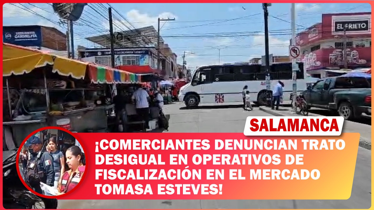 #Salamanca Comerciantes denuncian trato desigual en operativos de fiscalización en el Mercado Tomasa Esteves
