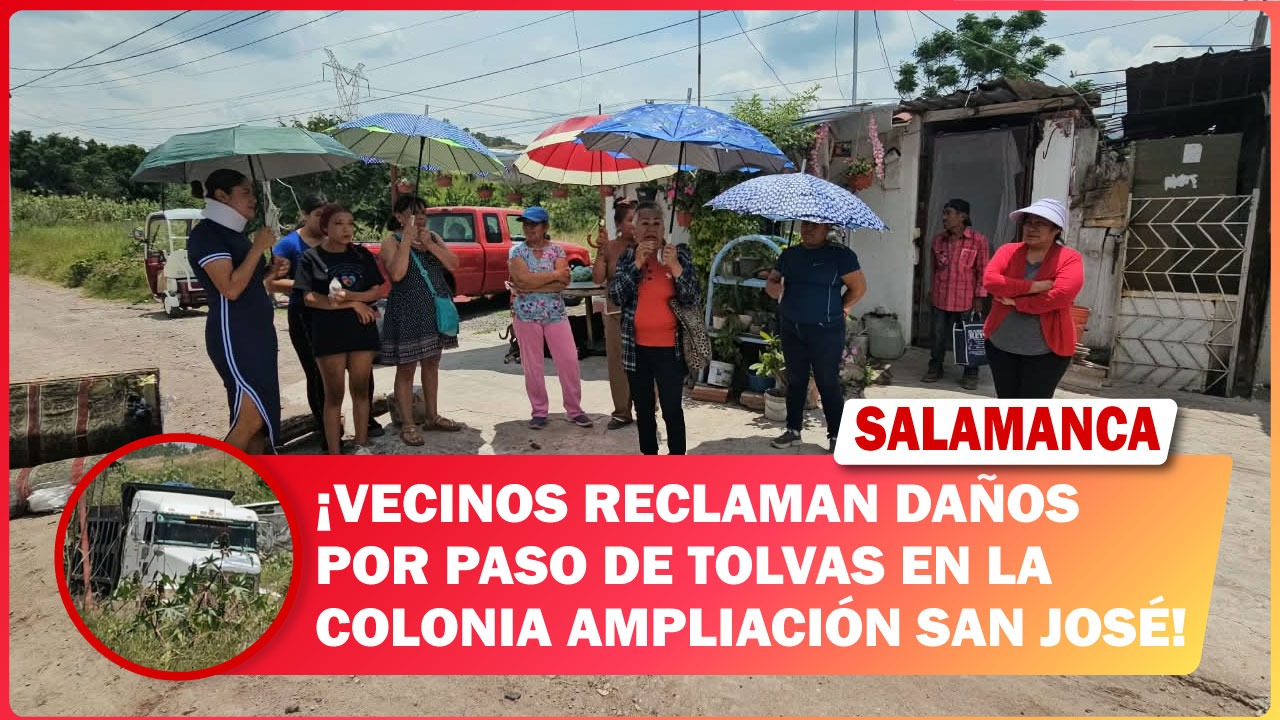 #Salamanca Vecinos reclaman daños por paso de tolvas en la colonia Ampliación San José