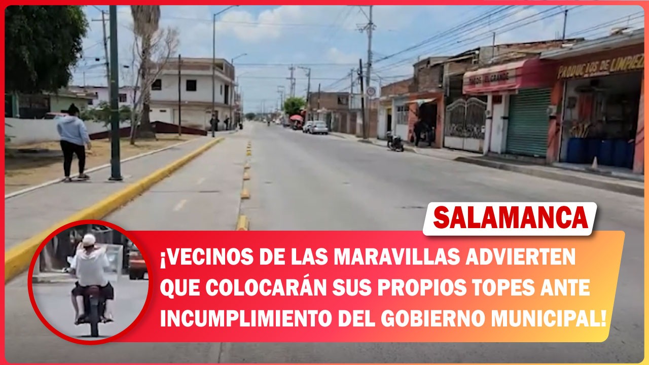 #Salamanca Vecinos de Las Maravillas advierten que colocarán sus propios topes ante incumplimiento del gobierno municipal