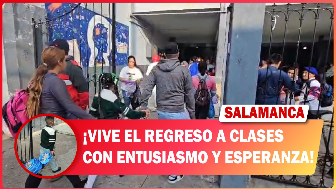 #Salamanca Vive el regreso a clases con entusiasmo y esperanza