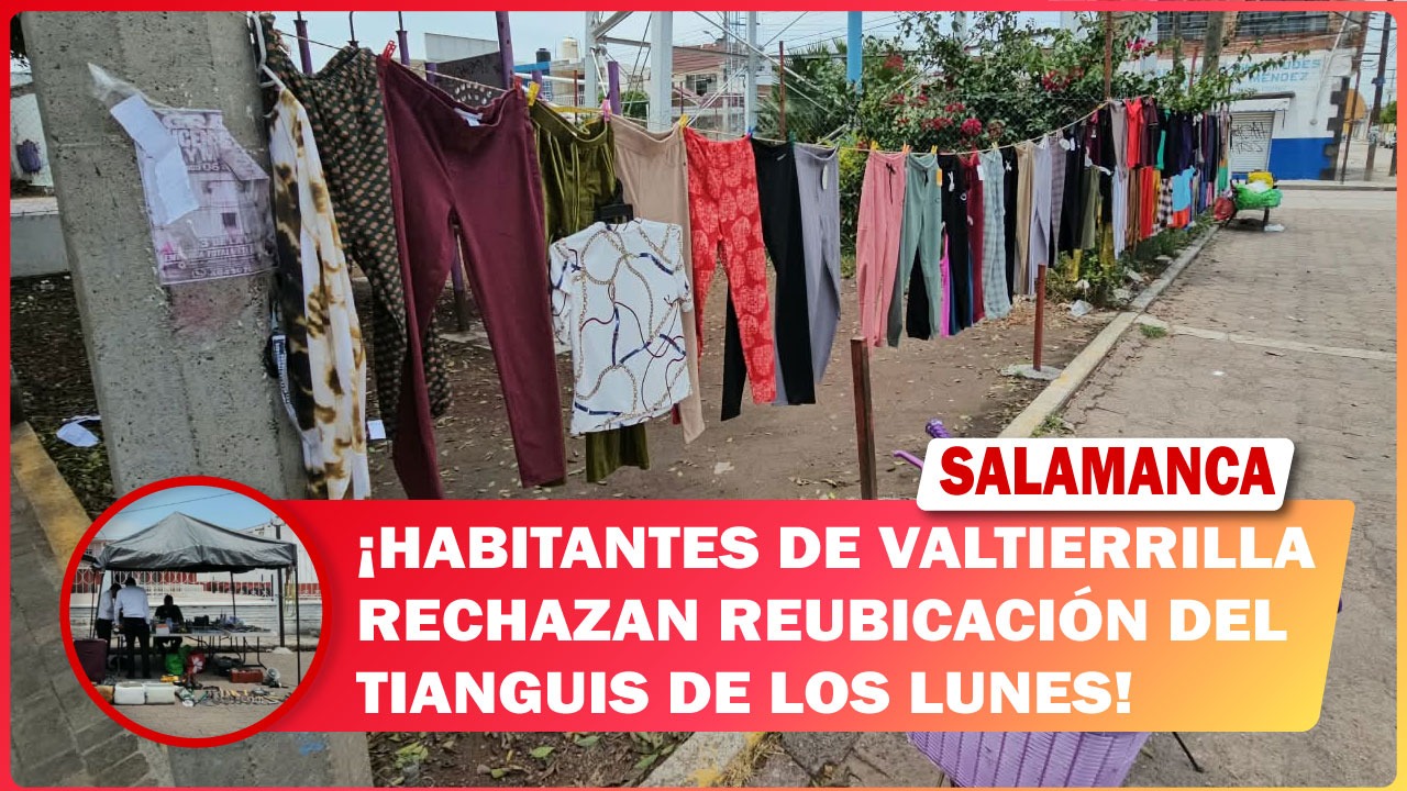 #Salamanca Habitantes de Valtierrilla rechazan reubicación del tianguis de los lunes