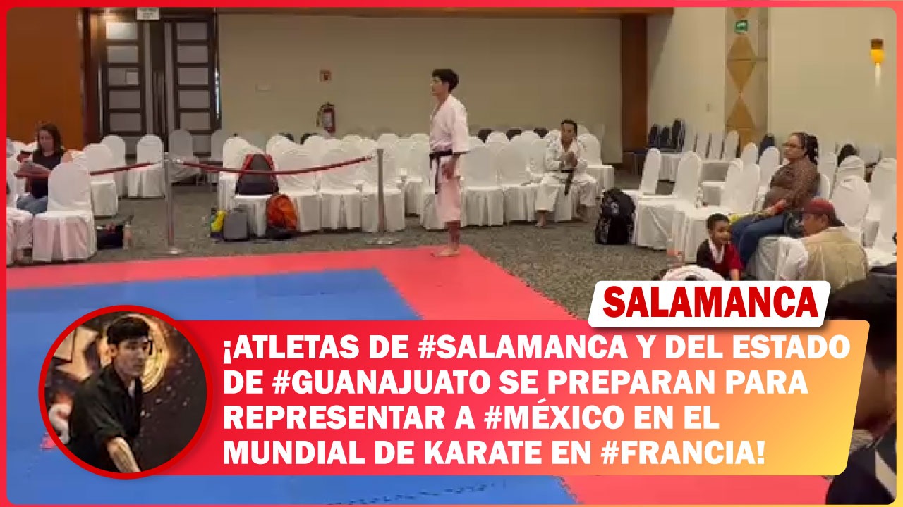 Atletas de #Salamanca y del estado de #Guanajuato se preparan para representar a #México en el Mundial de Karate en #Francia