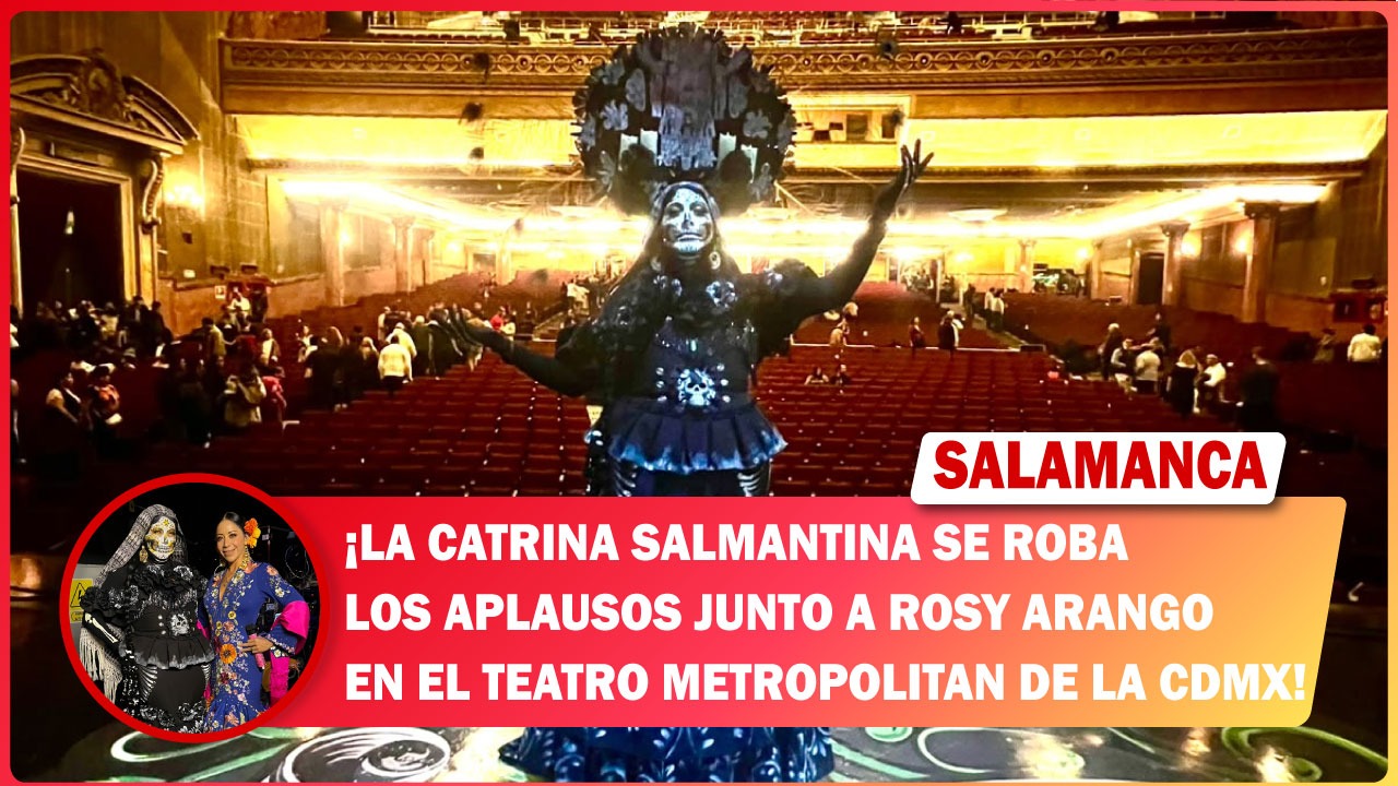 La Catrina Salmantina se roba los aplausos junto a Rosy Arango en el Teatro Metropolitan de la CDMX