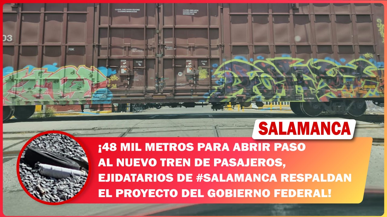 48 mil metros para abrir paso al nuevo tren de pasajeros, ejidatarios de #Salamanca respaldan el proyecto del Gobierno Federal