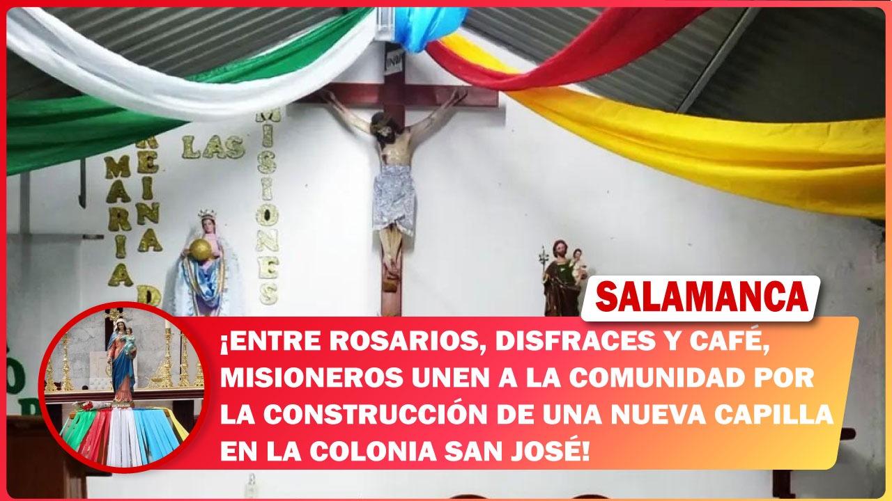 #Salamanca Entre rosarios, disfraces y café, misioneros unen a la comunidad por la construcción de una nueva capilla en la colonia San José