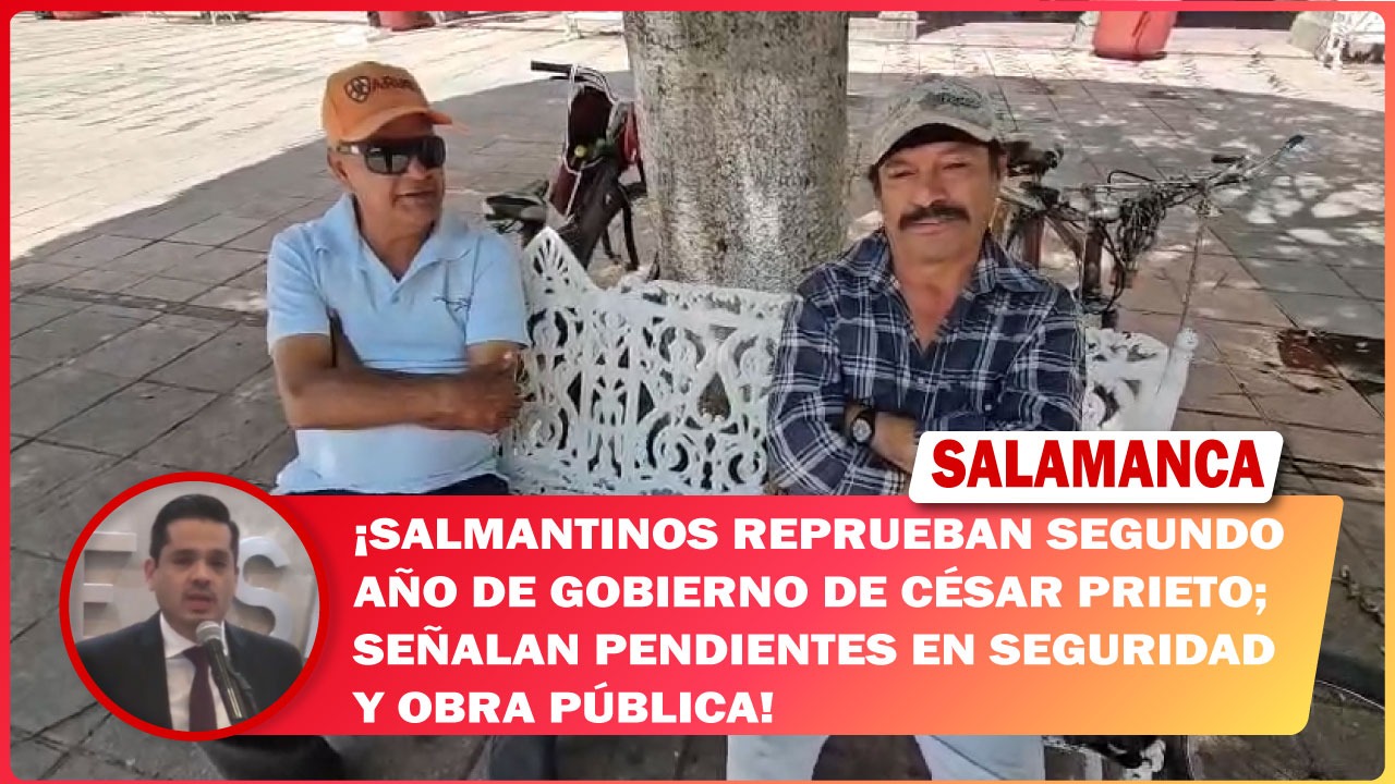 Salmantinos reprueban segundo año de gobierno de César Prieto; señalan pendientes en seguridad y obra pública