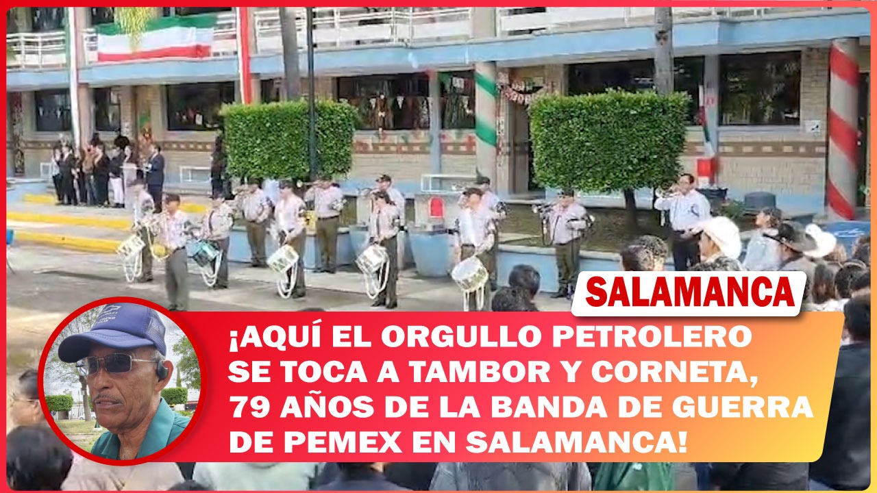 Aquí el orgullo petrolero se toca a tambor y corneta, 79 años de la Banda de Guerra de PEMEX en Salamanca
