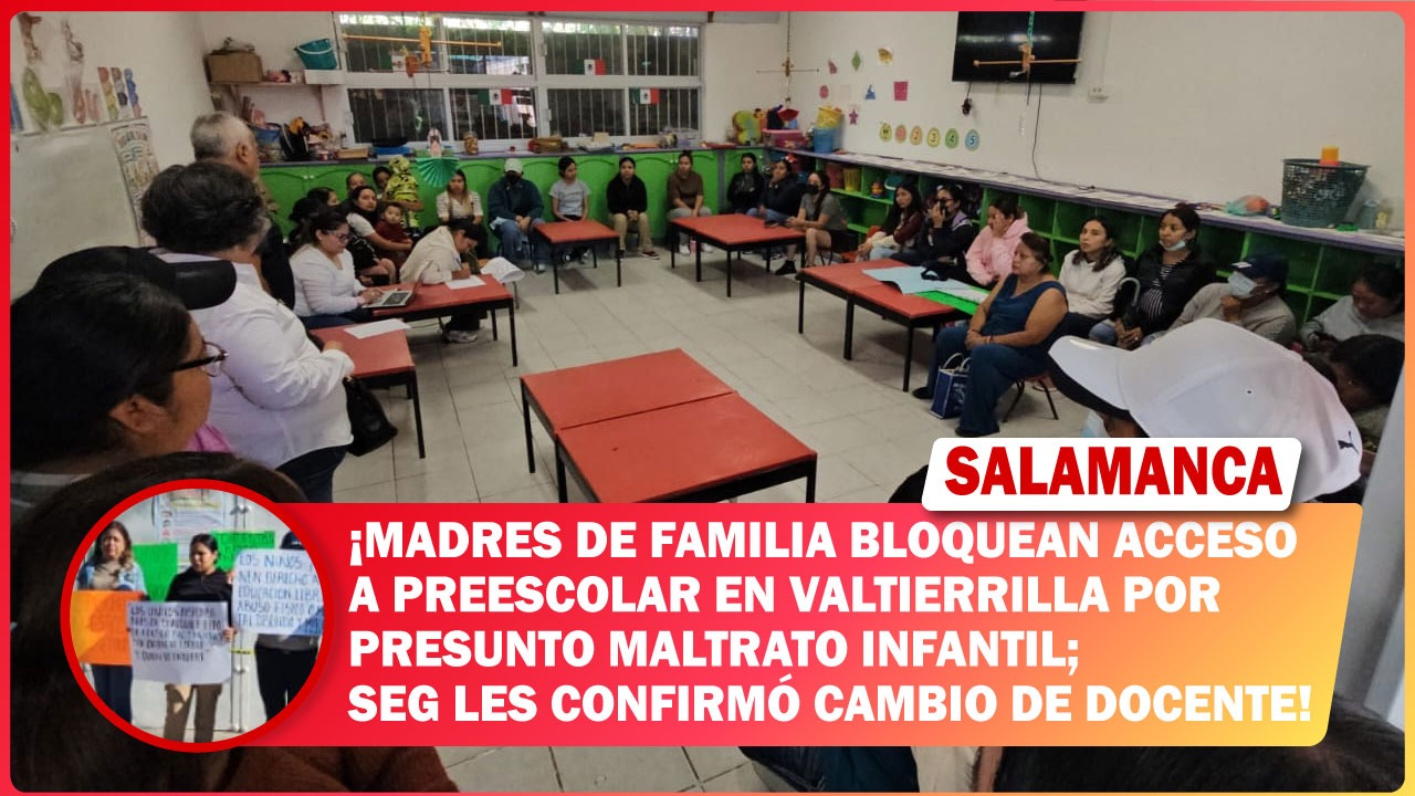 🔴 Madres de familia bloquean acceso a preescolar en Valtierrilla por presunto maltrato infantil; SEG les confirmó cambio de docente
