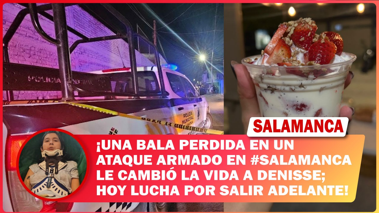 Una bala perdida en un ataque armado en #Salamanca le cambió la vida a Denisse; hoy lucha por salir adelante