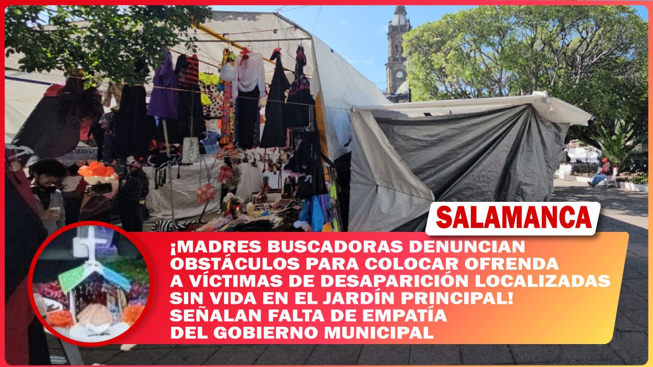 Madres buscadoras denuncian obstáculos para colocar ofrenda a víctimas de desaparición localizadas sin vida en el Jardín Principal de #Salamanca; señalan falta de empatía del gobierno municipal